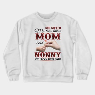 Vintage God Gifted Me Two Titles Mom And Nonny Wildflower Hands Flower Happy Mothers Day Crewneck Sweatshirt